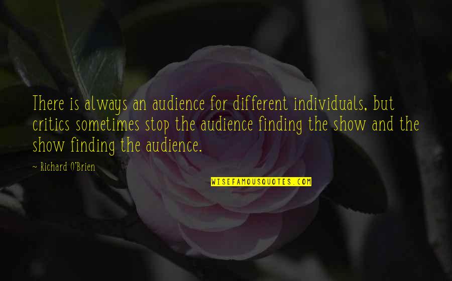Always Critics Quotes By Richard O'Brien: There is always an audience for different individuals,