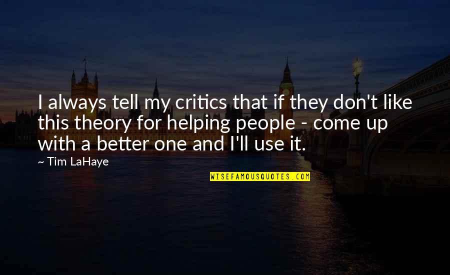 Always Critics Quotes By Tim LaHaye: I always tell my critics that if they