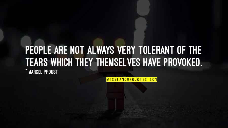 Always Crying Quotes By Marcel Proust: People are not always very tolerant of the