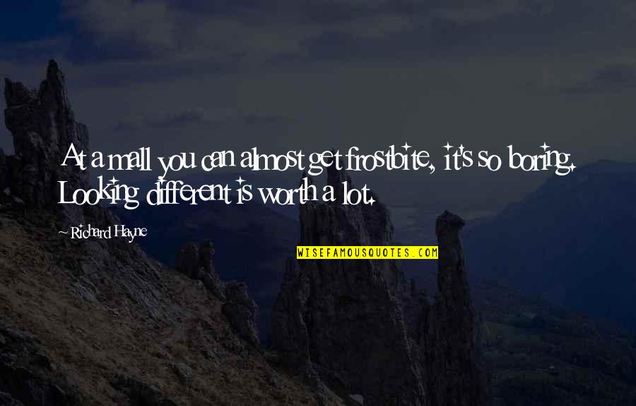 Always Daddys Girl Quotes By Richard Hayne: At a mall you can almost get frostbite,