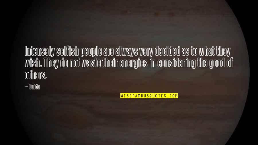 Always Do Good To Others Quotes By Ouida: Intensely selfish people are always very decided as