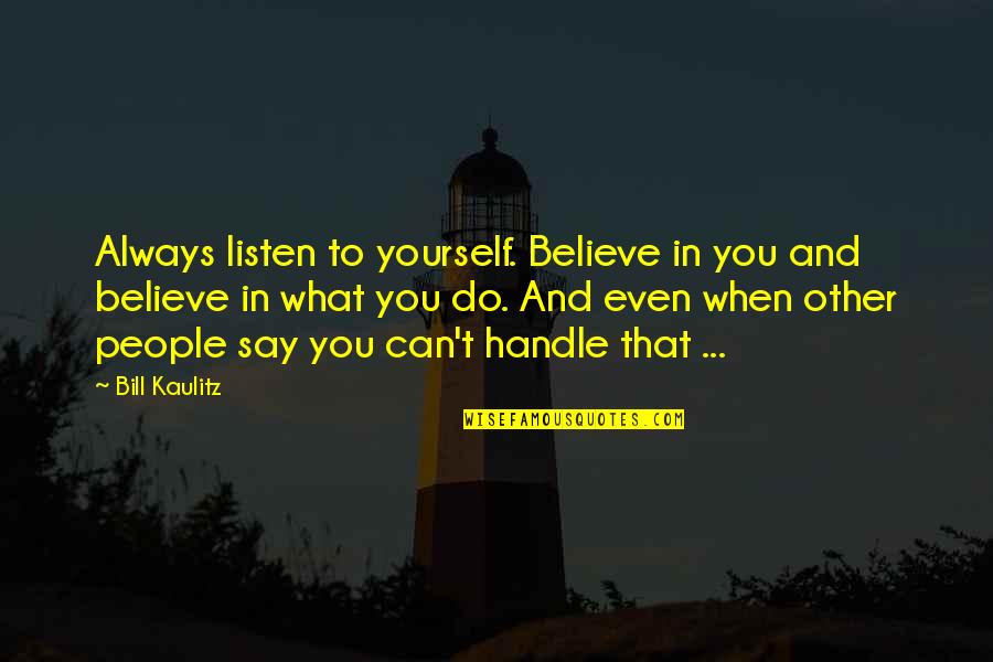 Always Do What You Say Quotes By Bill Kaulitz: Always listen to yourself. Believe in you and