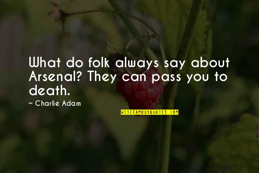 Always Do What You Say Quotes By Charlie Adam: What do folk always say about Arsenal? They