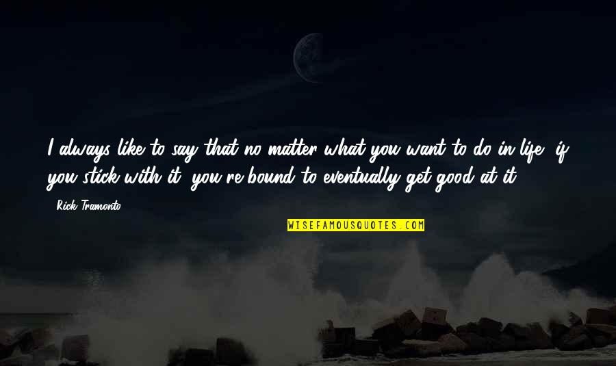 Always Do What You Say Quotes By Rick Tramonto: I always like to say that no matter