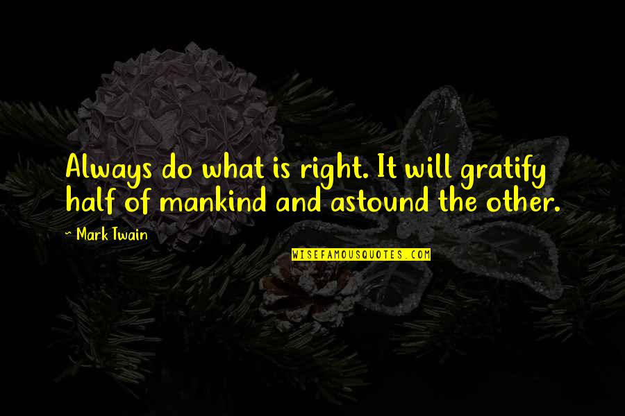 Always Do What's Right Quotes By Mark Twain: Always do what is right. It will gratify