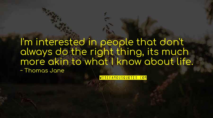 Always Do What's Right Quotes By Thomas Jane: I'm interested in people that don't always do