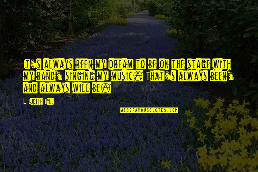 Always Dream Quotes By Judith Hill: It's always been my dream to be on Always Dream Quotes By Judith Hill: It's always been my dream to be on