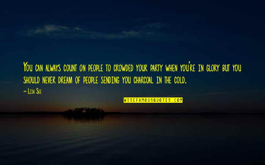 Always Dream Quotes By Lisa See: You can always count on people to crowded Always Dream Quotes By Lisa See: You can always count on people to crowded