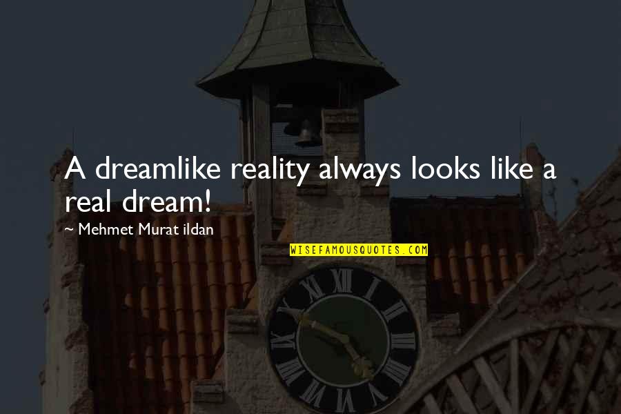 Always Dream Quotes By Mehmet Murat Ildan: A dreamlike reality always looks like a real Always Dream Quotes By Mehmet Murat Ildan: A dreamlike reality always looks like a real