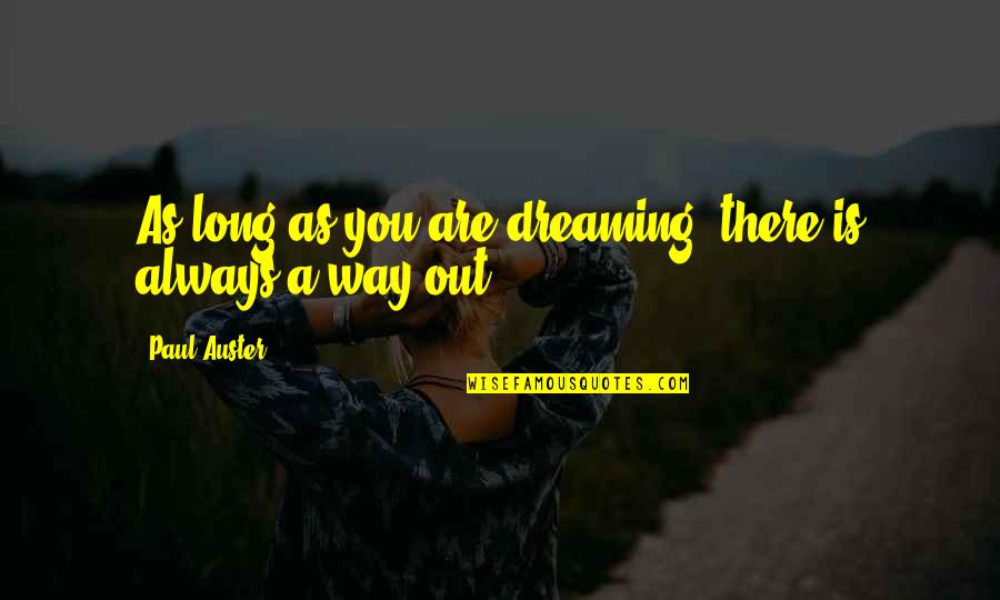 Always Dream Quotes By Paul Auster: As long as you are dreaming, there is Always Dream Quotes By Paul Auster: As long as you are dreaming, there is