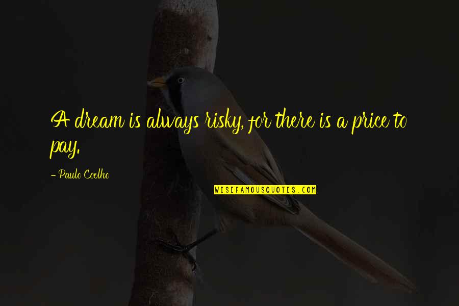 Always Dream Quotes By Paulo Coelho: A dream is always risky, for there is Always Dream Quotes By Paulo Coelho: A dream is always risky, for there is
