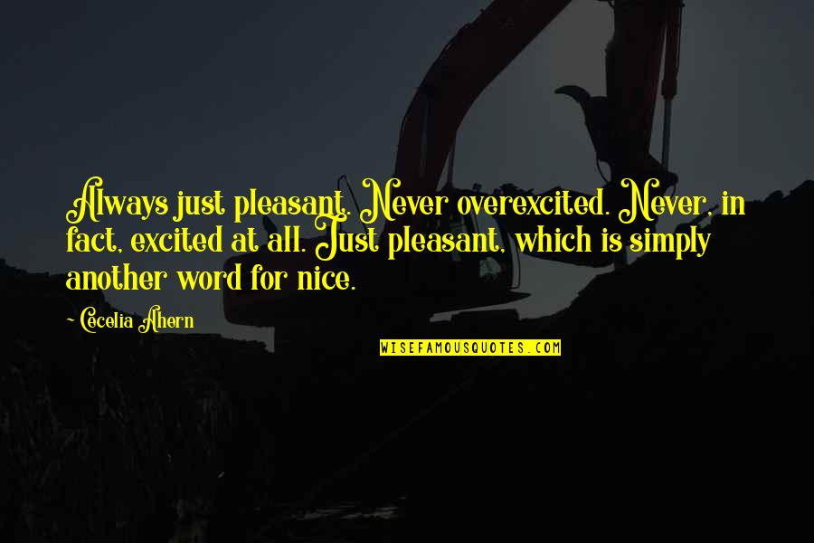 Always Excited Quotes By Cecelia Ahern: Always just pleasant. Never overexcited. Never, in fact,