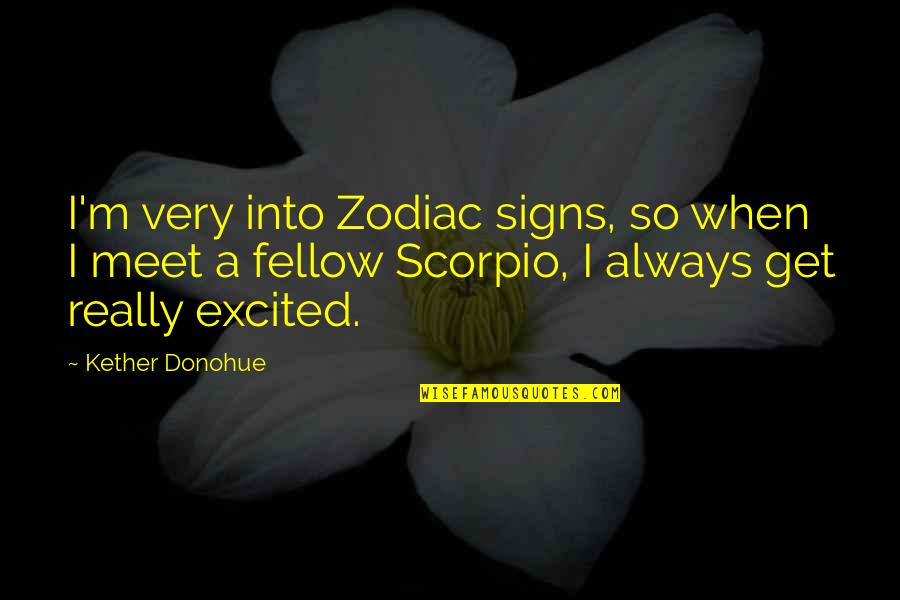 Always Excited Quotes By Kether Donohue: I'm very into Zodiac signs, so when I