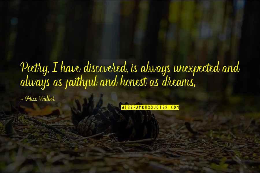 Always Faithful Quotes By Alice Walker: Poetry, I have discovered, is always unexpected and