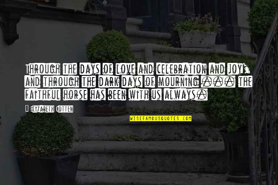 Always Faithful Quotes By Elizabeth Cotten: Through the days of love and celebration and
