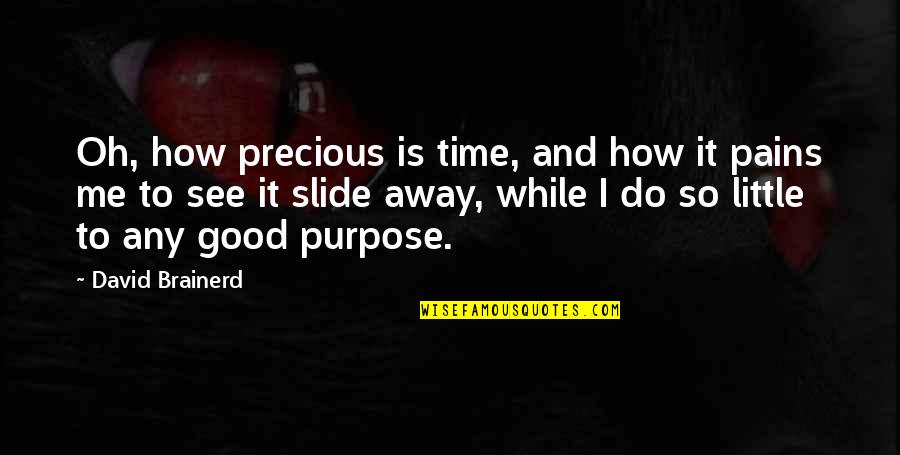 Always Feeling Left Out Quotes By David Brainerd: Oh, how precious is time, and how it