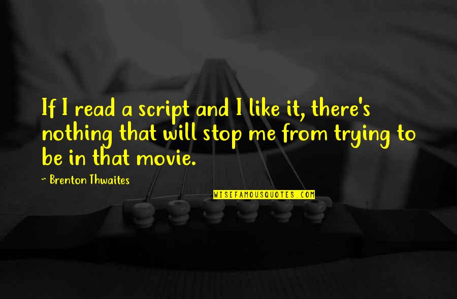 Always Fight Back Quotes By Brenton Thwaites: If I read a script and I like