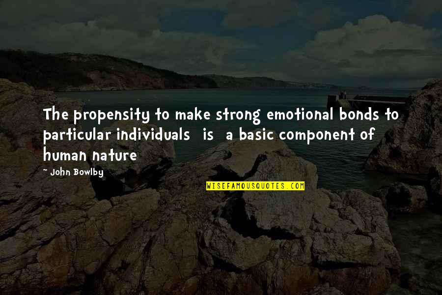 Always Fighting Love Quotes By John Bowlby: The propensity to make strong emotional bonds to