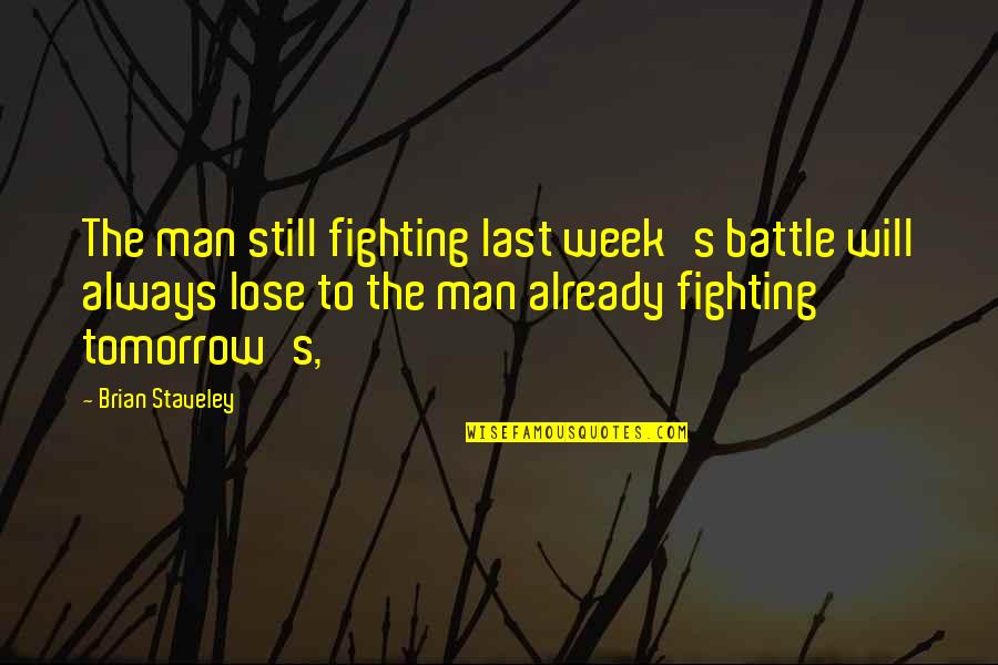 Always Fighting Quotes By Brian Staveley: The man still fighting last week's battle will