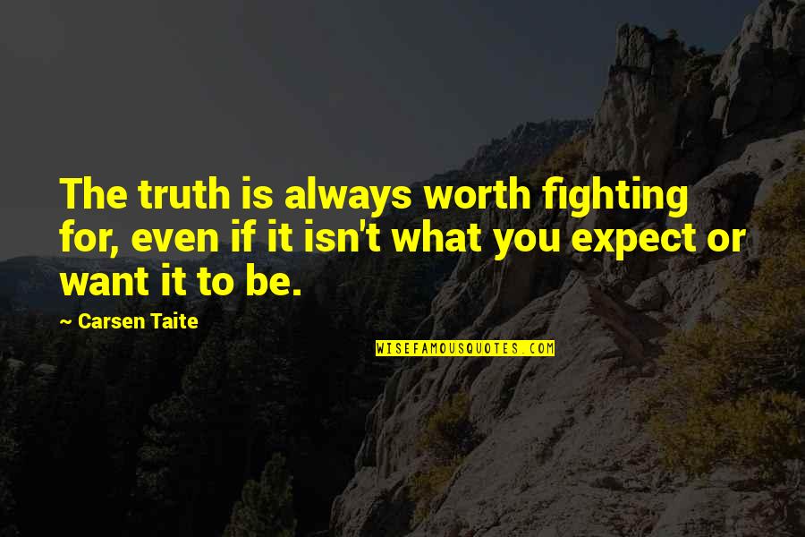 Always Fighting Quotes By Carsen Taite: The truth is always worth fighting for, even