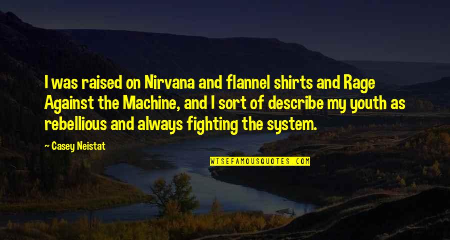 Always Fighting Quotes By Casey Neistat: I was raised on Nirvana and flannel shirts
