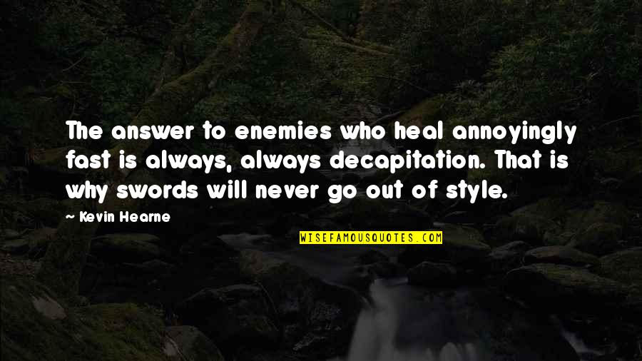 Always Fighting Quotes By Kevin Hearne: The answer to enemies who heal annoyingly fast