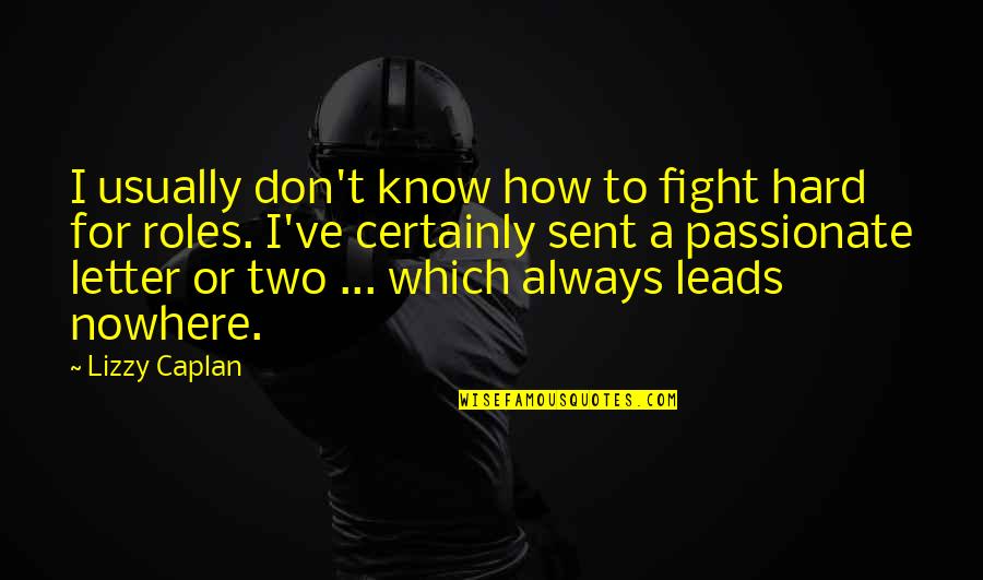 Always Fighting Quotes By Lizzy Caplan: I usually don't know how to fight hard