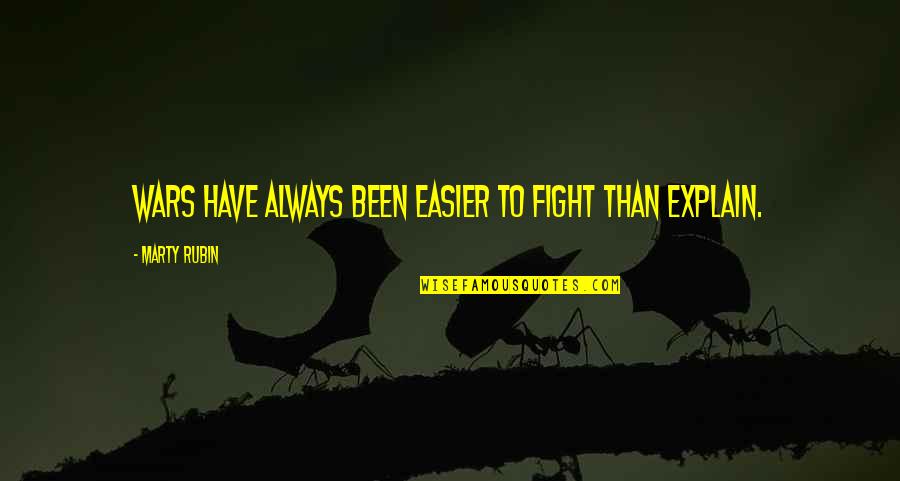 Always Fighting Quotes By Marty Rubin: Wars have always been easier to fight than