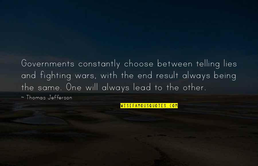 Always Fighting Quotes By Thomas Jefferson: Governments constantly choose between telling lies and fighting