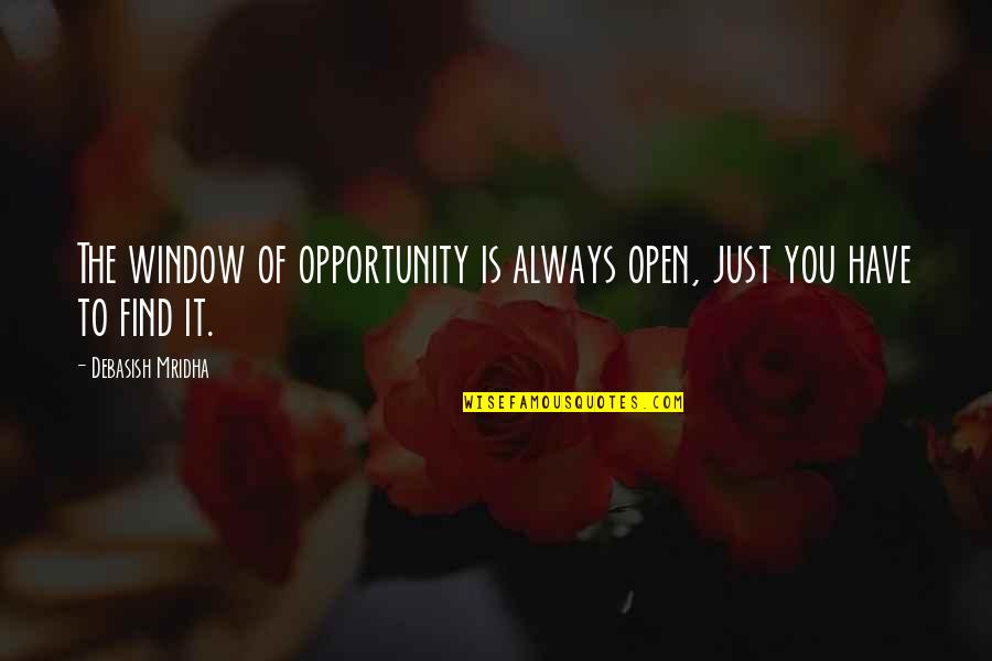 Always Find Out The Truth Quotes By Debasish Mridha: The window of opportunity is always open, just