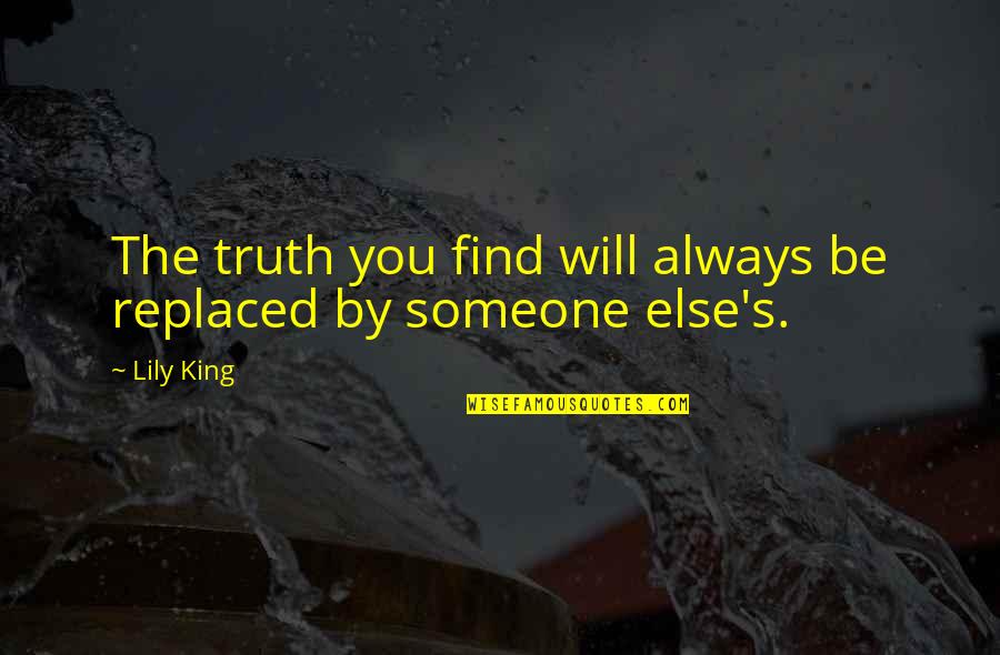Always Find Out The Truth Quotes By Lily King: The truth you find will always be replaced