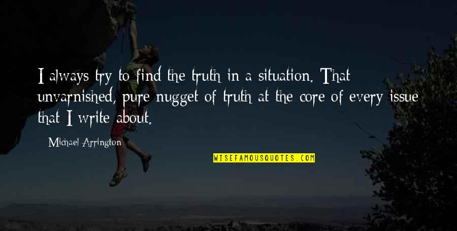 Always Find Out The Truth Quotes By Michael Arrington: I always try to find the truth in