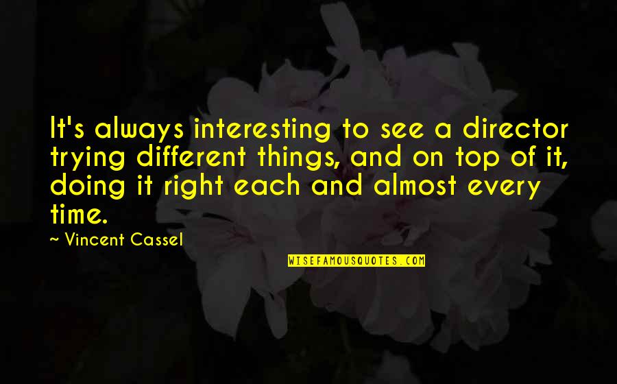 Always Find The Good In Others Quotes By Vincent Cassel: It's always interesting to see a director trying