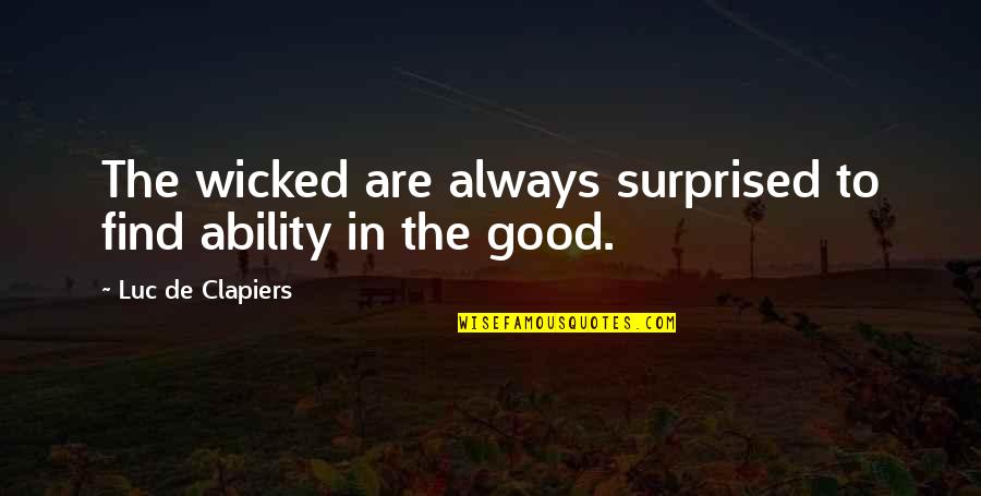 Always Find The Good Quotes By Luc De Clapiers: The wicked are always surprised to find ability