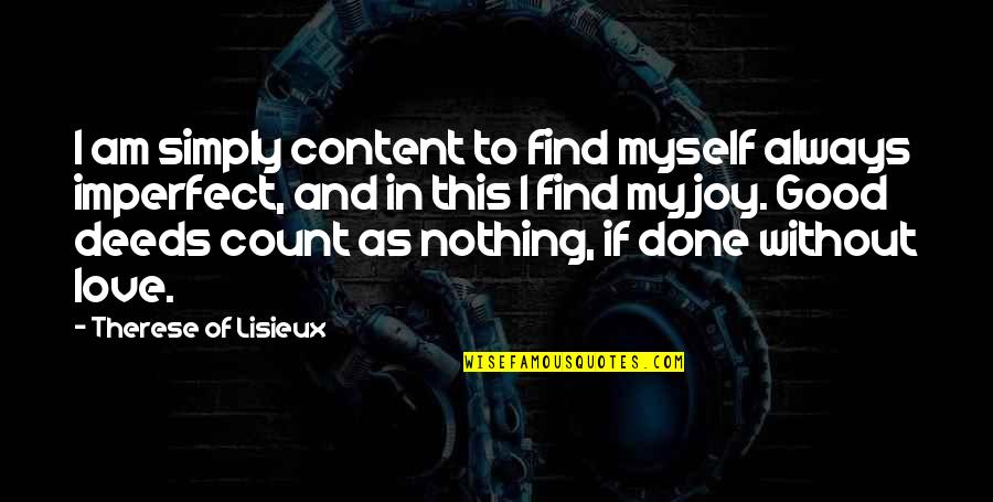 Always Find The Good Quotes By Therese Of Lisieux: I am simply content to find myself always