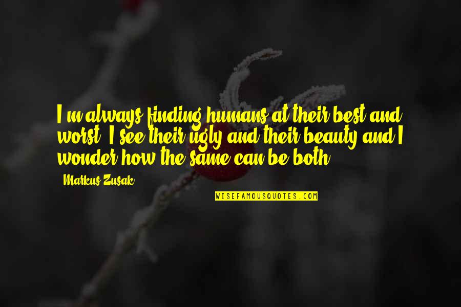 Always Finding Each Other Quotes By Markus Zusak: I'm always finding humans at their best and