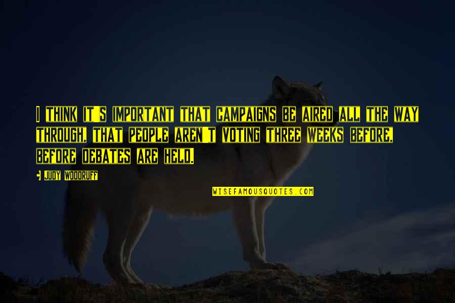 Always Finding Your Way Home Quotes By Judy Woodruff: I think it's important that campaigns be aired