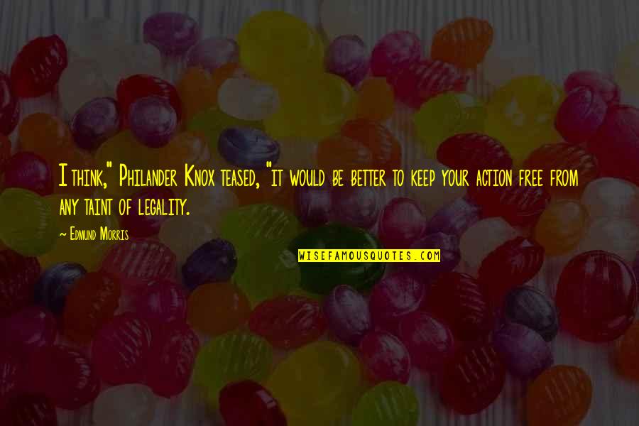 Always Follow The Rules Quotes By Edmund Morris: I think," Philander Knox teased, "it would be Always Follow The Rules Quotes By Edmund Morris: I think," Philander Knox teased, "it would be