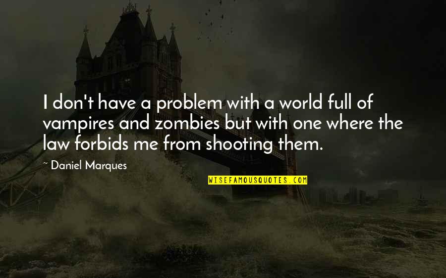 Always Forgive But Never Forget Quotes By Daniel Marques: I don't have a problem with a world