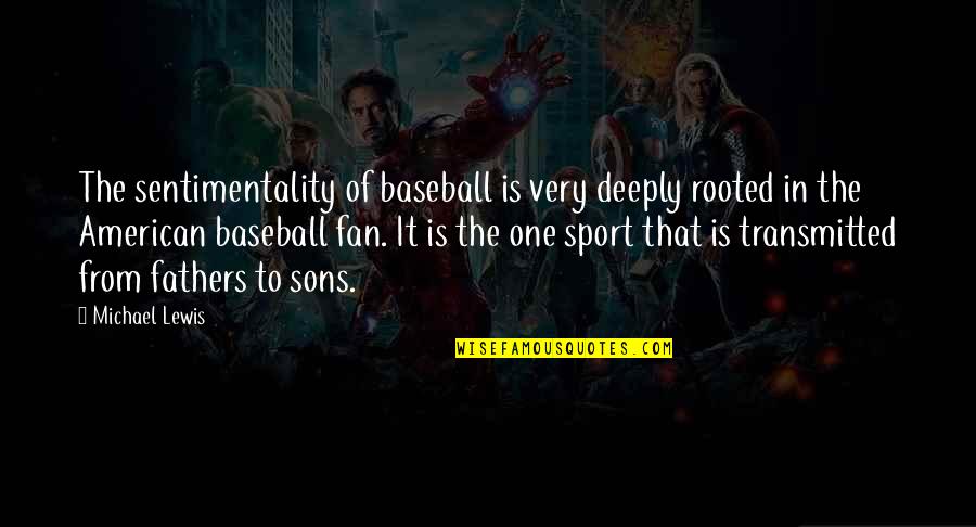 Always Friends No Matter What Quotes By Michael Lewis: The sentimentality of baseball is very deeply rooted