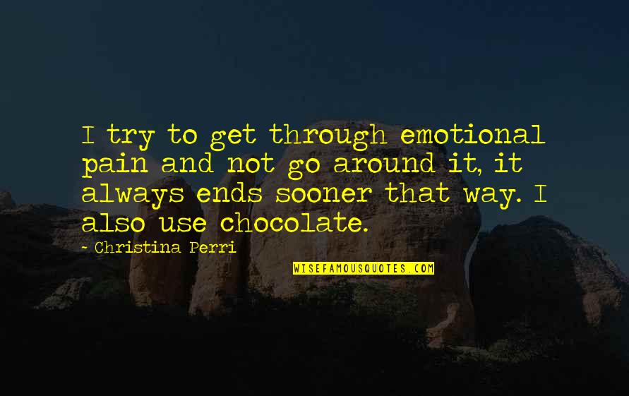 Always Get My Way Quotes By Christina Perri: I try to get through emotional pain and