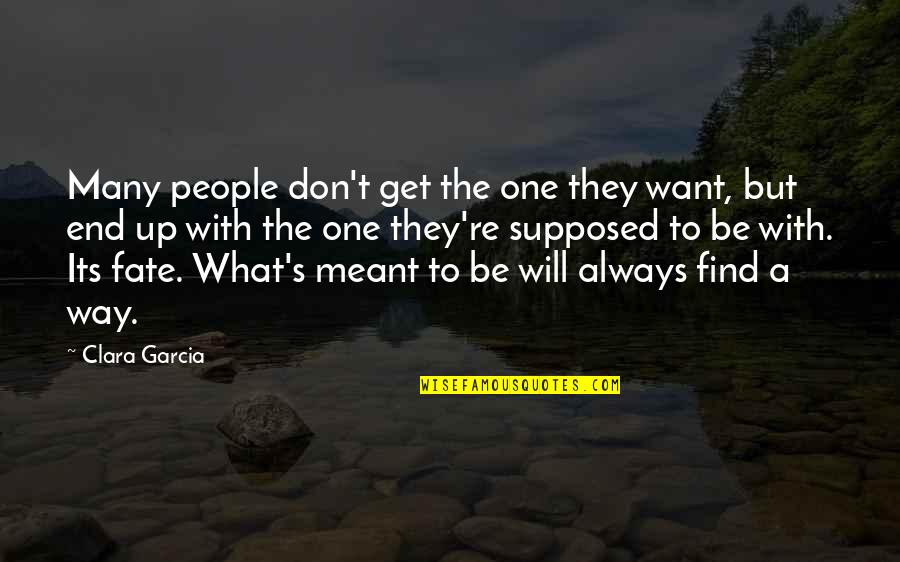 Always Get My Way Quotes By Clara Garcia: Many people don't get the one they want,