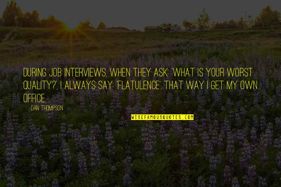 Always Get My Way Quotes By Dan Thompson: During job interviews, when they ask: 'What is