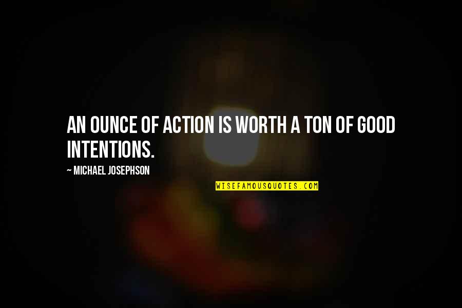 Always Give 100 Percent Quotes By Michael Josephson: An ounce of action is worth a ton