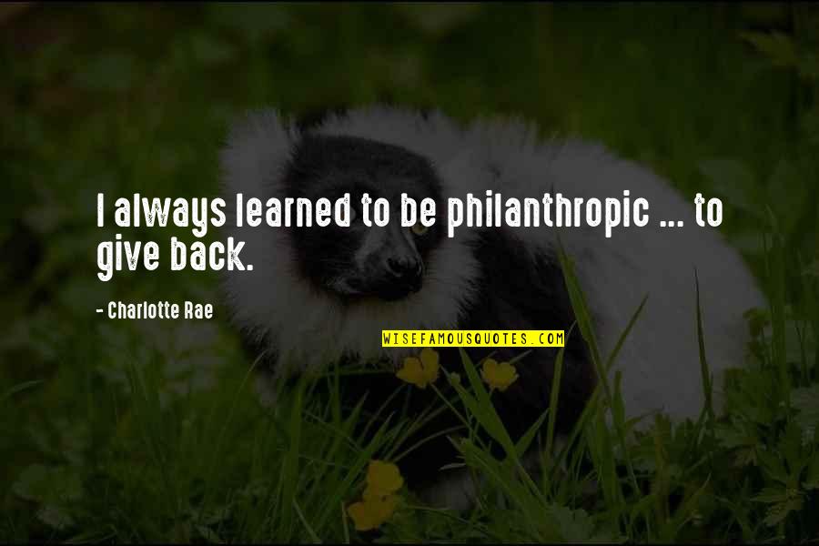 Always Give Back Quotes By Charlotte Rae: I always learned to be philanthropic ... to