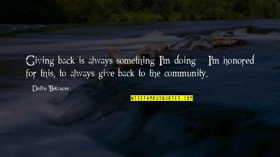 Always Give Back Quotes By Dellin Betances: Giving back is always something I'm doing -