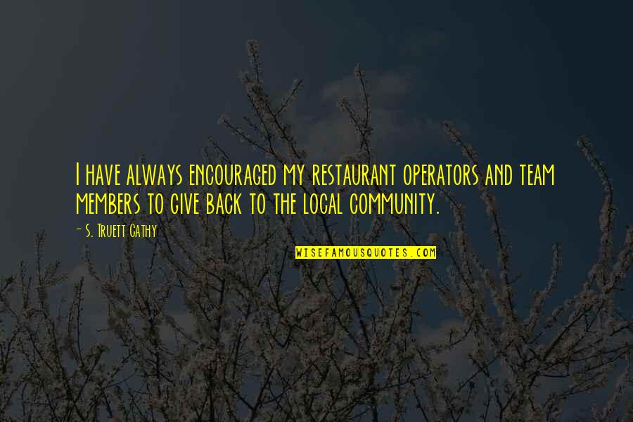 Always Give Back Quotes By S. Truett Cathy: I have always encouraged my restaurant operators and