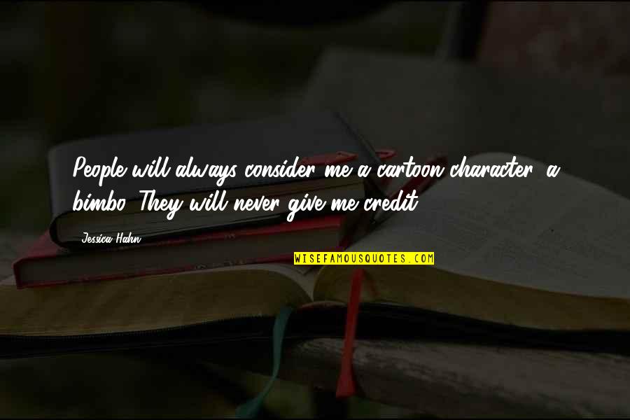 Always Give It Your All Quotes By Jessica Hahn: People will always consider me a cartoon character, Always Give It Your All Quotes By Jessica Hahn: People will always consider me a cartoon character,