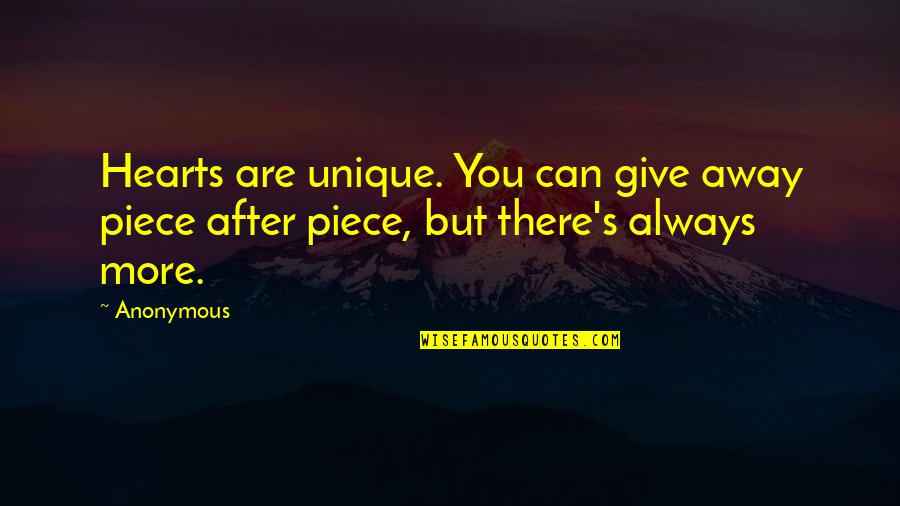 Always Give More Quotes By Anonymous: Hearts are unique. You can give away piece