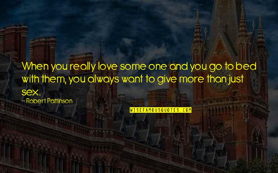 Always Give More Quotes By Robert Pattinson: When you really love some one and you